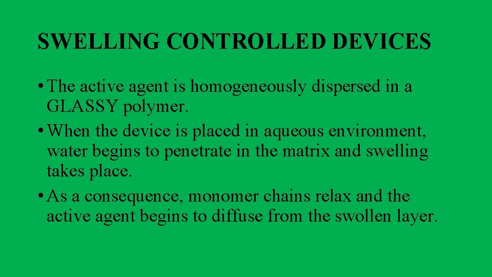 SWELLING CONTROLLED DEVICES • The active agent is homogeneously dispersed in a GLASSY polymer.