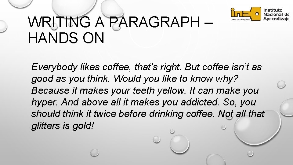 WRITING A PARAGRAPH – HANDS ON Everybody likes coffee, that’s right. But coffee isn’t