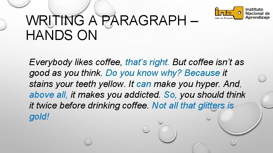 WRITING A PARAGRAPH – HANDS ON Everybody likes coffee, that’s right. But coffee isn’t