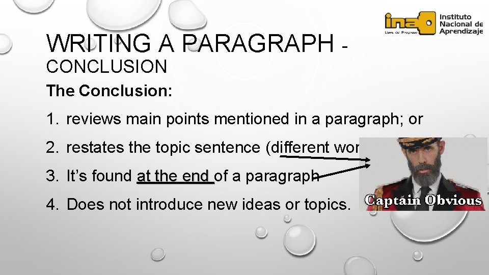 WRITING A PARAGRAPH CONCLUSION The Conclusion: 1. reviews main points mentioned in a paragraph;
