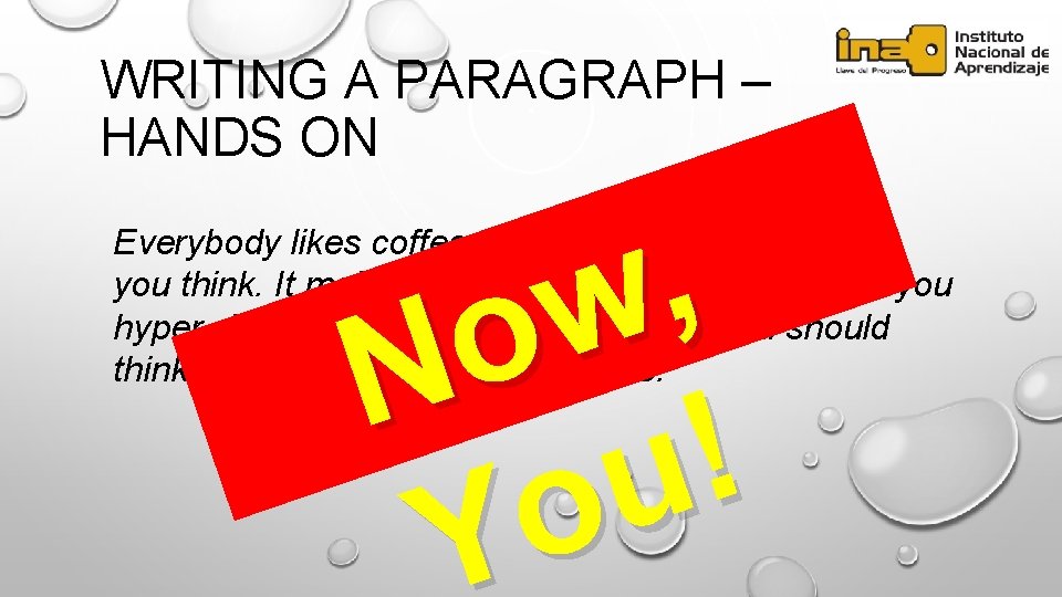WRITING A PARAGRAPH – HANDS ON , w o N ! u o Everybody