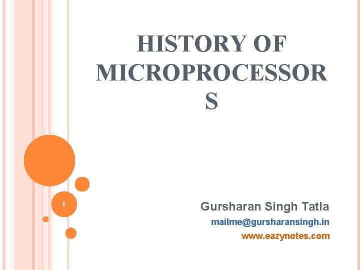 HISTORY OF MICROPROCESSOR S 1 Gursharan Singh Tatla mailme@gursharansingh. in www. eazynotes. com 