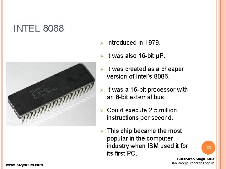 INTEL 8088 www. eazynotes. com Ø Introduced in 1979. Ø It was also 16