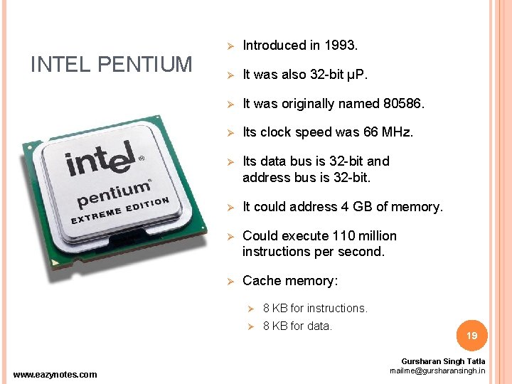 INTEL PENTIUM www. eazynotes. com Ø Introduced in 1993. Ø It was also 32