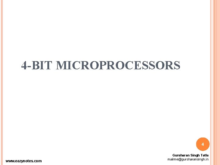 4 -BIT MICROPROCESSORS 4 www. eazynotes. com Gursharan Singh Tatla mailme@gursharansingh. in 