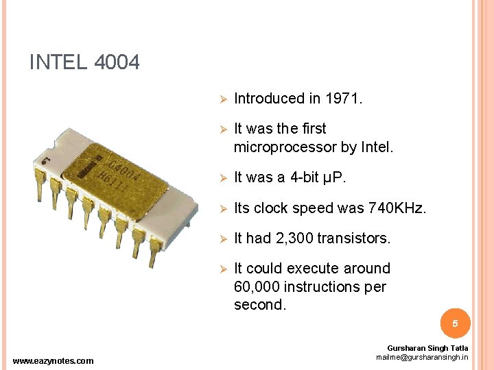 INTEL 4004 Ø Introduced in 1971. Ø It was the first microprocessor by Intel.