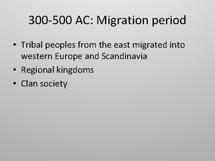 300 -500 AC: Migration period • Tribal peoples from the east migrated into western