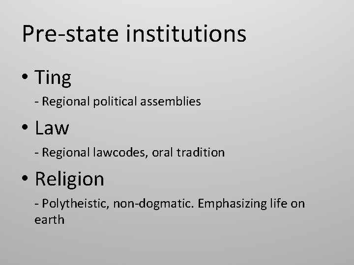 Pre-state institutions • Ting - Regional political assemblies • Law - Regional lawcodes, oral