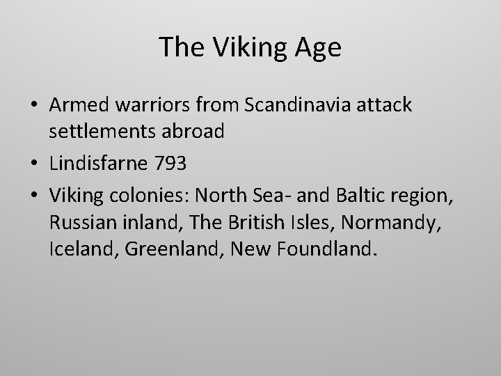 The Viking Age • Armed warriors from Scandinavia attack settlements abroad • Lindisfarne 793