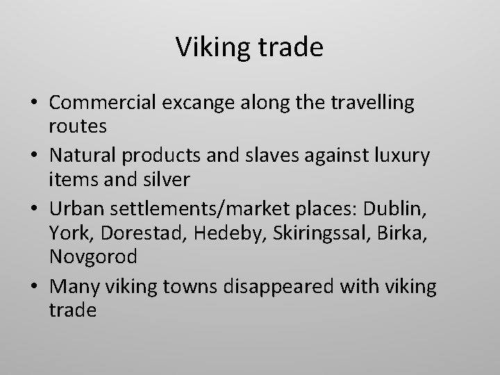 Viking trade • Commercial excange along the travelling routes • Natural products and slaves