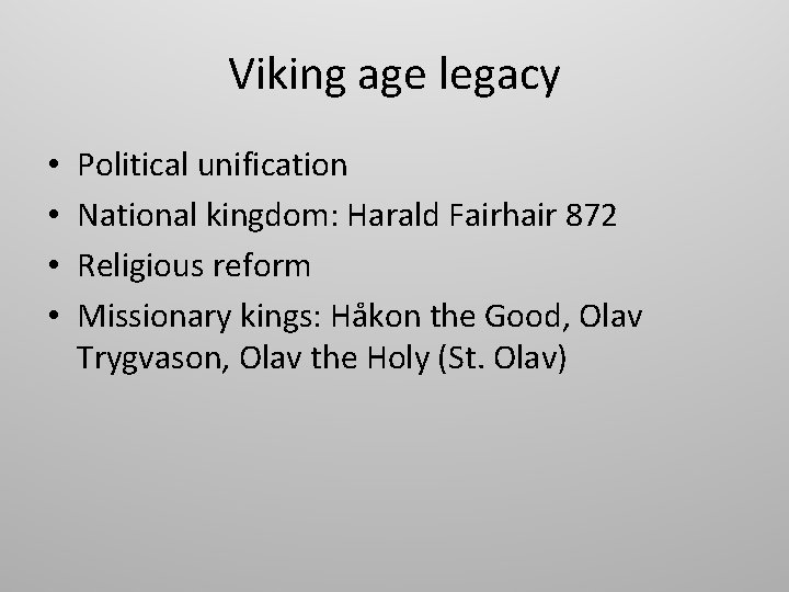 Viking age legacy • • Political unification National kingdom: Harald Fairhair 872 Religious reform