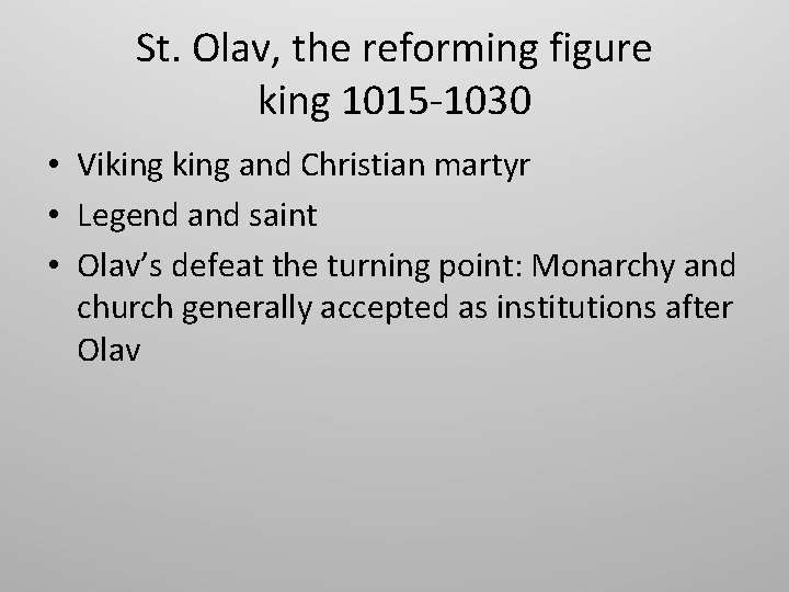 St. Olav, the reforming figure king 1015 -1030 • Viking and Christian martyr •