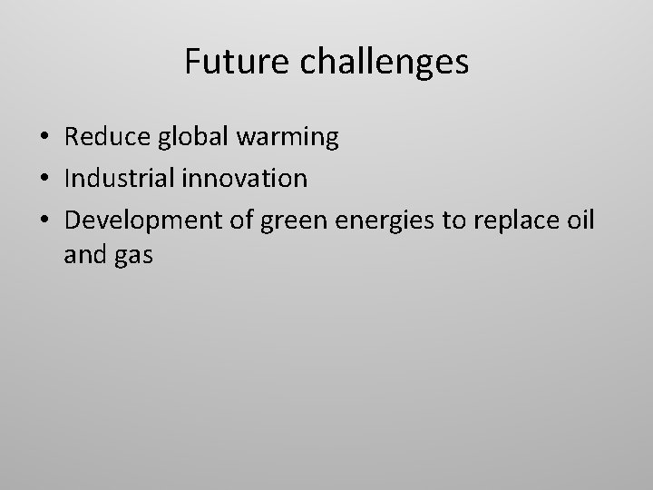 Future challenges • Reduce global warming • Industrial innovation • Development of green energies