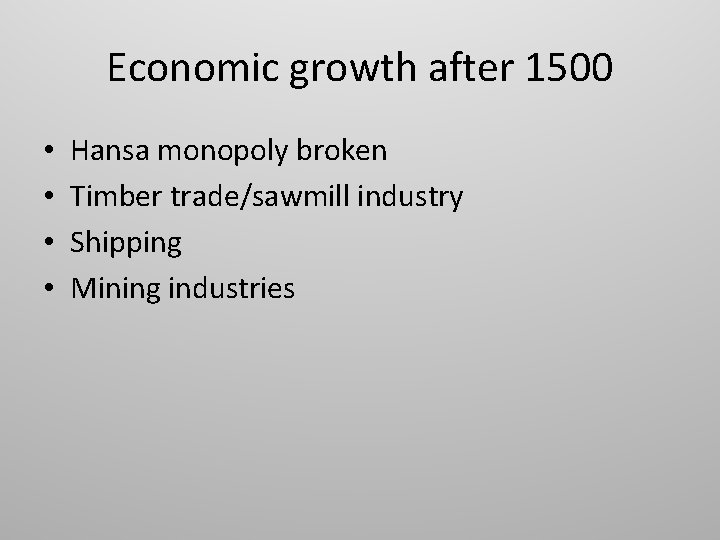 Economic growth after 1500 • • Hansa monopoly broken Timber trade/sawmill industry Shipping Mining