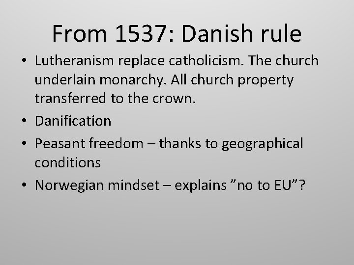 From 1537: Danish rule • Lutheranism replace catholicism. The church underlain monarchy. All church