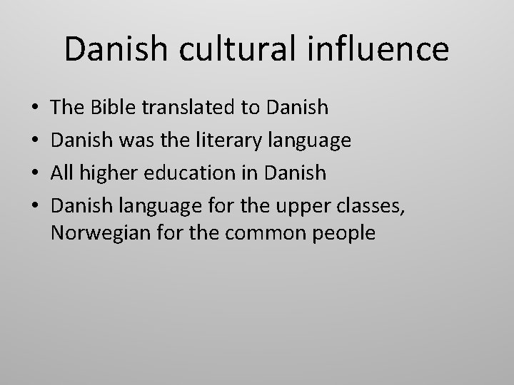 Danish cultural influence • • The Bible translated to Danish was the literary language