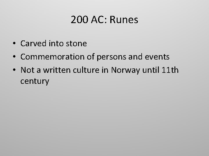 200 AC: Runes • Carved into stone • Commemoration of persons and events •