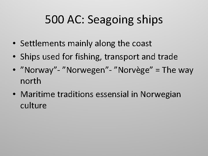 500 AC: Seagoing ships • Settlements mainly along the coast • Ships used for