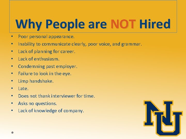 Why People are NOT Hired • • • Poor personal appearance. Inability to communicate