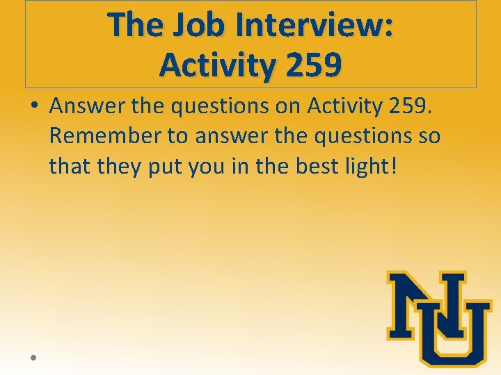 The Job Interview: Activity 259 • Answer the questions on Activity 259. Remember to