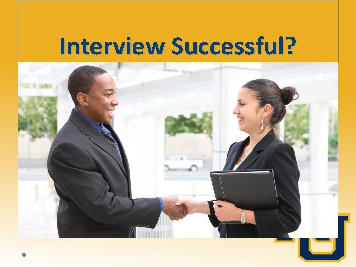 Interview Successful? Interview Successful?