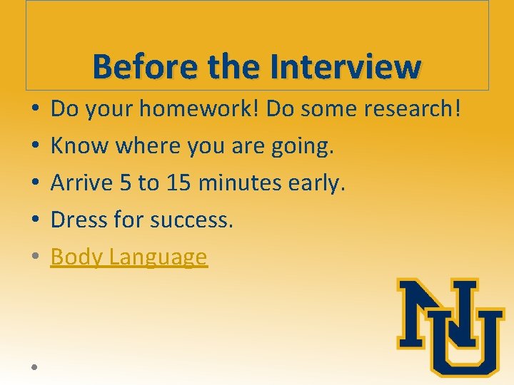 Before the Interview • • • Do your homework! Do some research! Know where