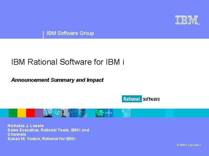 ® IBM Software Group IBM Rational Software for IBM i Announcement Summary and Impact