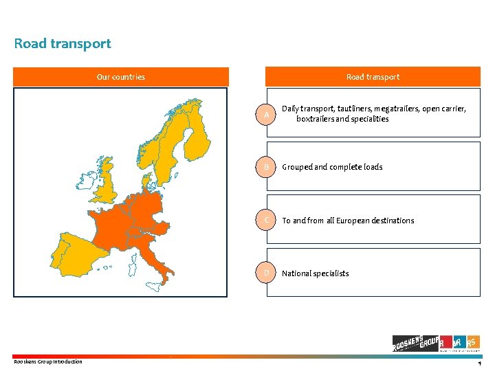 Road transport Our countries … Rooskens Group Introduction A Daily transport, tautliners, megatrailers, open