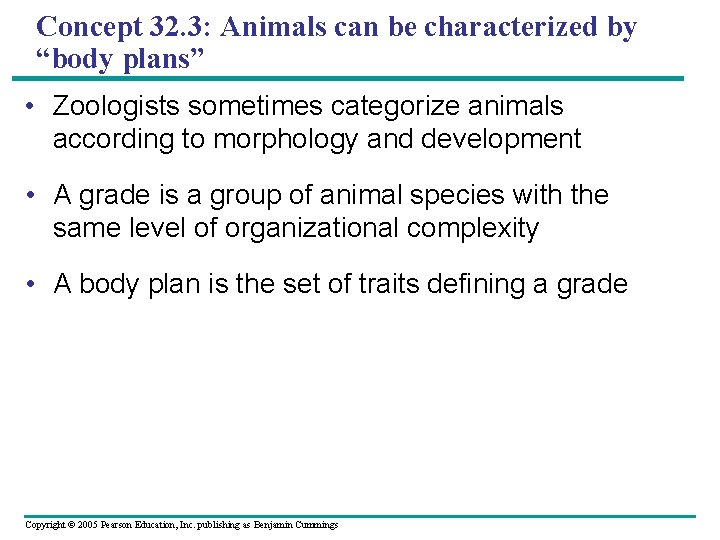 Concept 32. 3: Animals can be characterized by “body plans” • Zoologists sometimes categorize