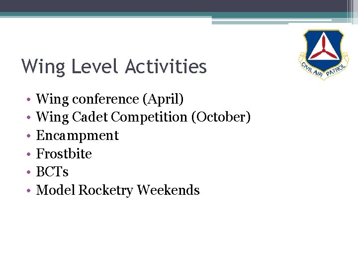 Wing Level Activities • • • Wing conference (April) Wing Cadet Competition (October) Encampment