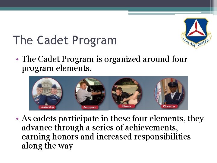 The Cadet Program • The Cadet Program is organized around four program elements. •