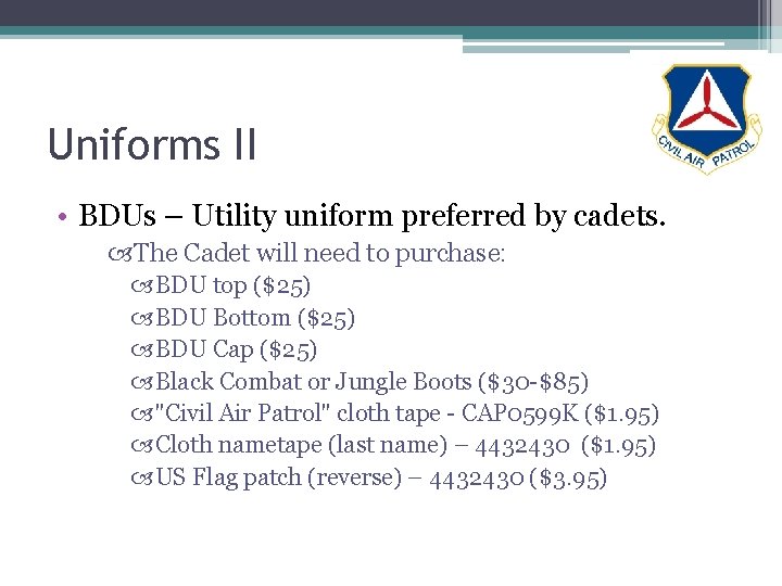 Uniforms II • BDUs – Utility uniform preferred by cadets. The Cadet will need