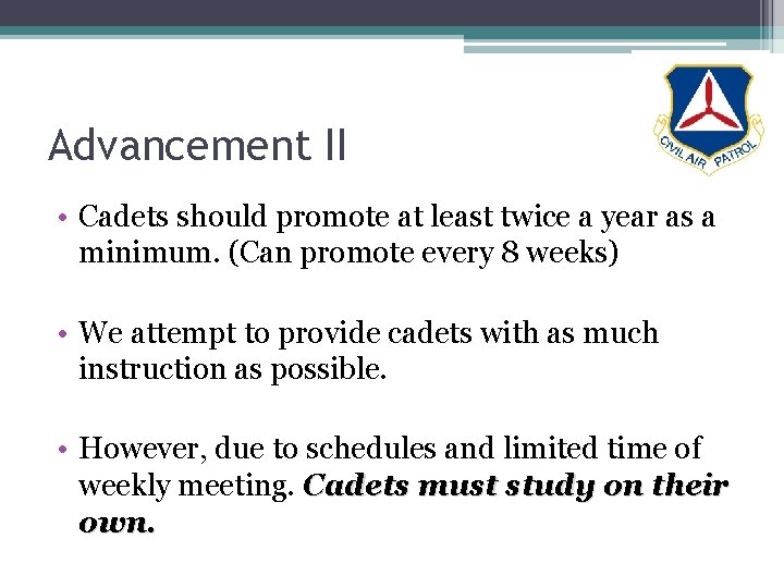 Advancement II • Cadets should promote at least twice a year as a minimum.