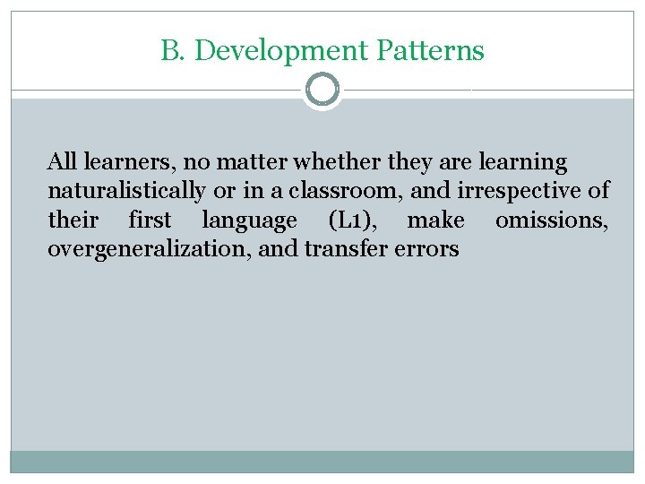 B. Development Patterns All learners, no matter whether they are learning naturalistically or in