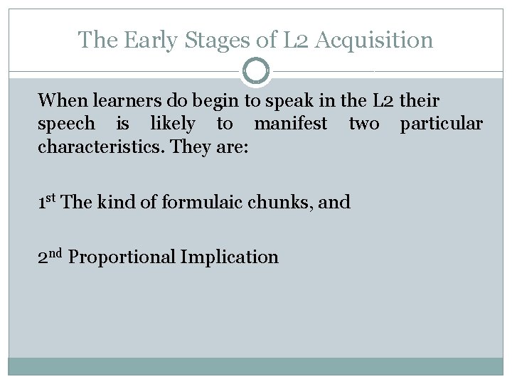 The Early Stages of L 2 Acquisition When learners do begin to speak in