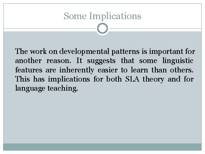 Some Implications The work on developmental patterns is important for another reason. It suggests