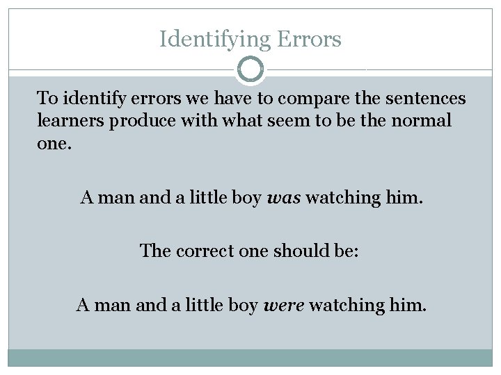 Identifying Errors To identify errors we have to compare the sentences learners produce with