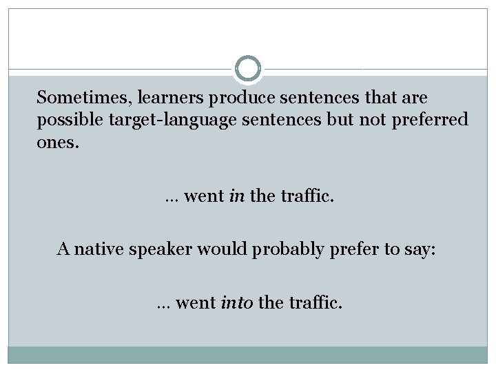 Sometimes, learners produce sentences that are possible target-language sentences but not preferred ones. …