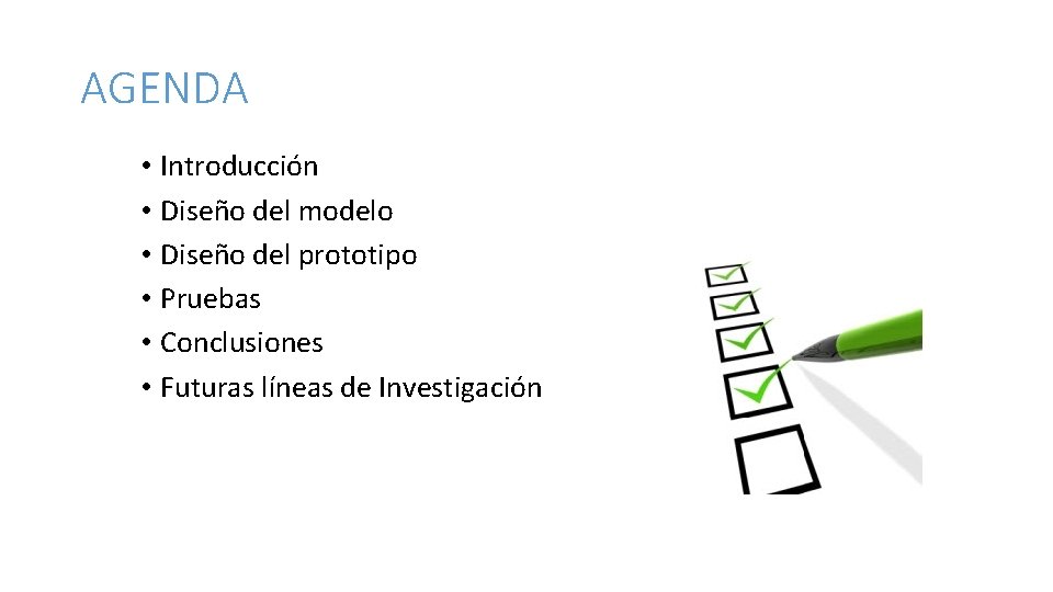 AGENDA • Introducción • Diseño del modelo • Diseño del prototipo • Pruebas •