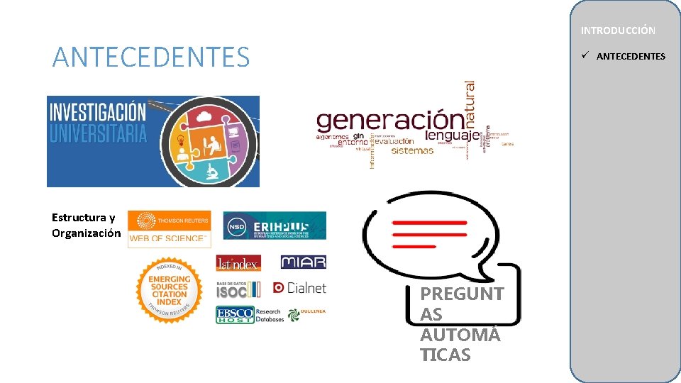 INTRODUCCIÓN ANTECEDENTES ü ANTECEDENTES Estructura y Organización PREGUNT AS AUTOMÁ TICAS 