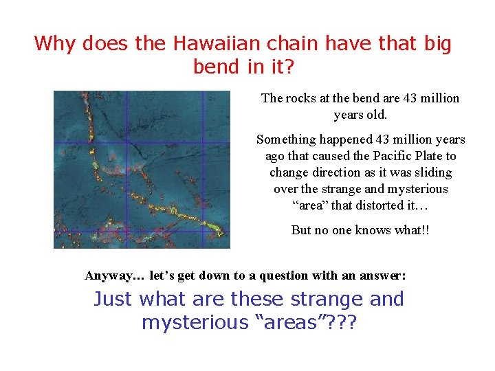 Why does the Hawaiian chain have that big bend in it? The rocks at