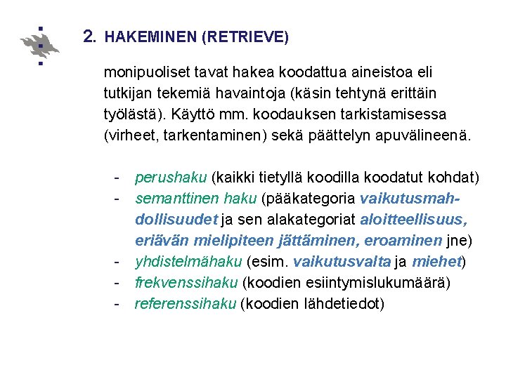 2. HAKEMINEN (RETRIEVE) monipuoliset tavat hakea koodattua aineistoa eli tutkijan tekemiä havaintoja (käsin tehtynä