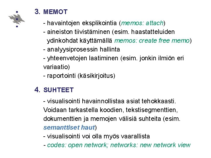 3. MEMOT - havaintojen eksplikointia (memos: attach) - aineiston tiivistäminen (esim. haastatteluiden ydinkohdat käyttämällä 3. MEMOT - havaintojen eksplikointia (memos: attach) - aineiston tiivistäminen (esim. haastatteluiden ydinkohdat käyttämällä