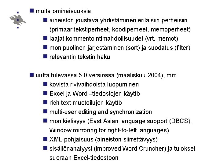 n muita ominaisuuksia n aineiston joustava yhdistäminen erilaisiin perheisiin (primaaritekstiperheet, koodiperheet, memoperheet) n laajat