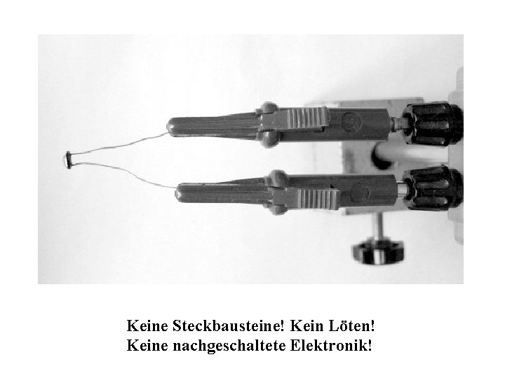 Keine Steckbausteine! Kein Löten! Keine nachgeschaltete Elektronik! 