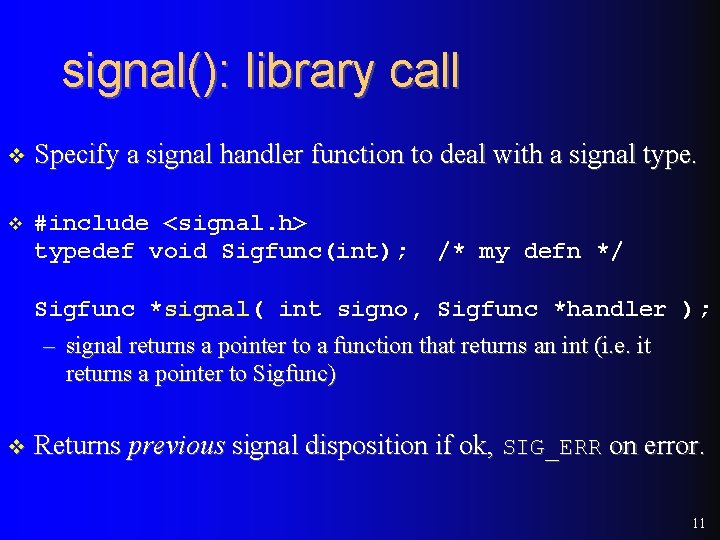 signal(): library call v Specify a signal handler function to deal with a signal