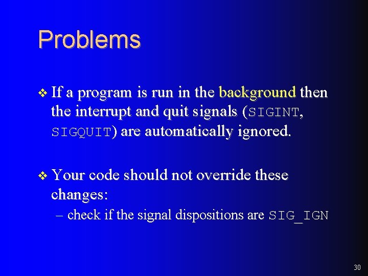 Problems v If a program is run in the background then the interrupt and