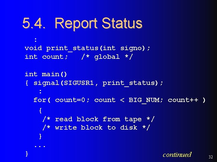 5. 4. Report Status : void print_status(int signo); int count; /* global */ int