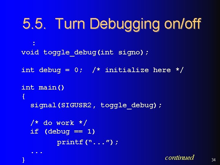 5. 5. Turn Debugging on/off : void toggle_debug(int signo); int debug = 0; /*
