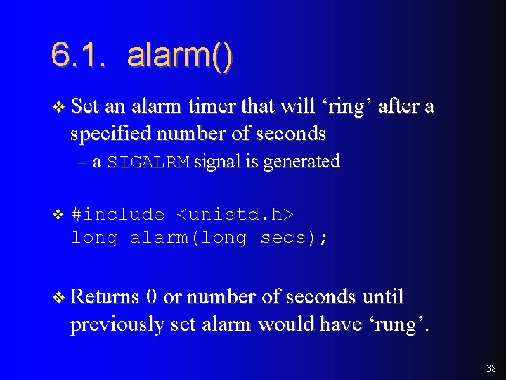6. 1. alarm() v Set an alarm timer that will ‘ring’ after a specified